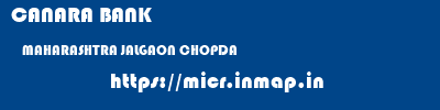 CANARA BANK  MAHARASHTRA JALGAON CHOPDA   micr code